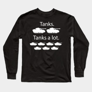 Tanks tanks a lot Long Sleeve T-Shirt
